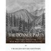 The Donner Party: The Tragic Story of the Wild West's Most Notorious Journey - Paperback