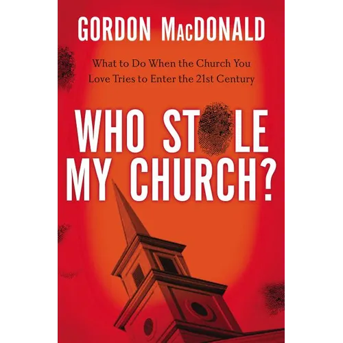 The Who Stole My Church?: What to Do When the Church You Love Tries to Enter the Twenty-First Century - Paperback