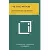The Story Of Rope: The History And The Modern Development Of Rope Making - Hardcover