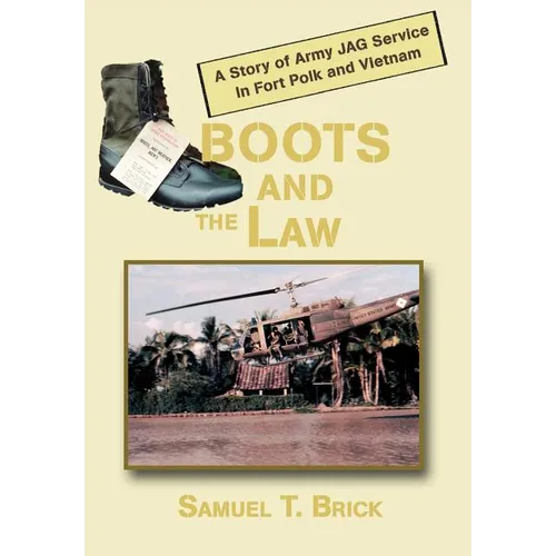 Boots and the Law: A Story of Army Jag Service in Fort Polk and Vietnam - Hardcover