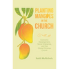 Planting Mangoes in the Church: Economic Development, Social Enterprise, and the Global Christian Church - Hardcover