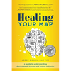 Healing Your Map: A Guide to Understanding Discernment, Trauma and Human Behavior - Paperback
