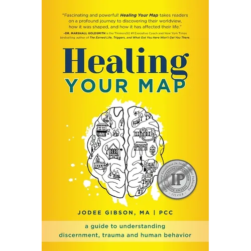 Healing Your Map: A Guide to Understanding Discernment, Trauma and Human Behavior - Paperback