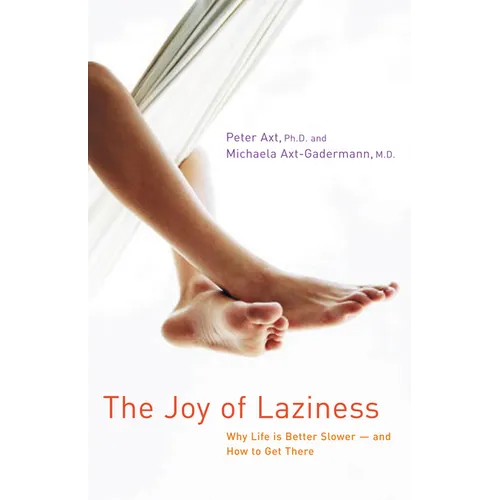 The Joy of Laziness: Why Life Is Better Slower and How to Get There - Hardcover