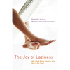 The Joy of Laziness: Why Life Is Better Slower and How to Get There - Hardcover