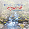 Divine Spirits Speak: A Guide for the Bended Ear - Paperback