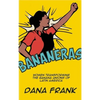 Bananeras: Women Transforming the Banana Unions of Latin America - Paperback