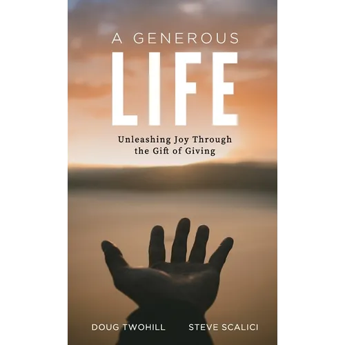 A Generous Life: Unleashing Joy through the Gift of Giving - Hardcover