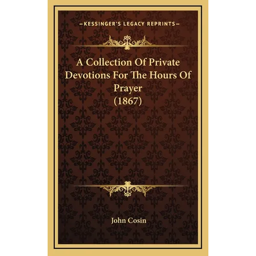 A Collection Of Private Devotions For The Hours Of Prayer (1867) - Hardcover