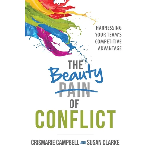 The Beauty of Conflict: Harnessing Your Team's Competitive Advantage - Paperback