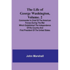 The Life of George Washington, Volume. 2: Commander in Chief of the American Forces During the War which Established the Independence of his Country a - Paperback