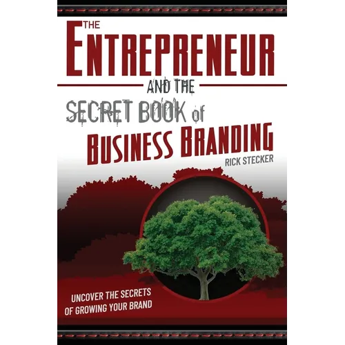 The Entrepreneur and the Secret Book of Business Branding: Uncover the Secrets of Growing Your Brand - Paperback