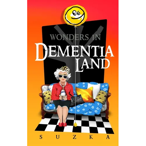 Wonders in Dementialand: An Artist's Intimate and Whimsical Account of Dementia, Memory Loss, Caregiving and Dancing Gypsies - Paperback