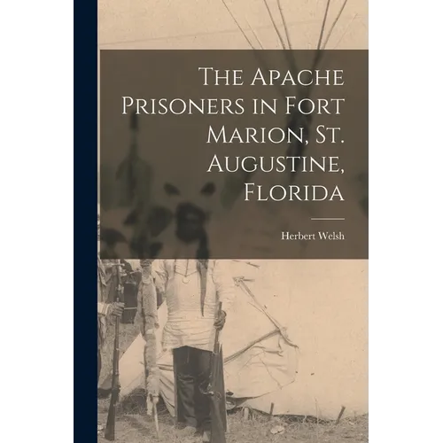 The Apache Prisoners in Fort Marion, St. Augustine, Florida - Paperback
