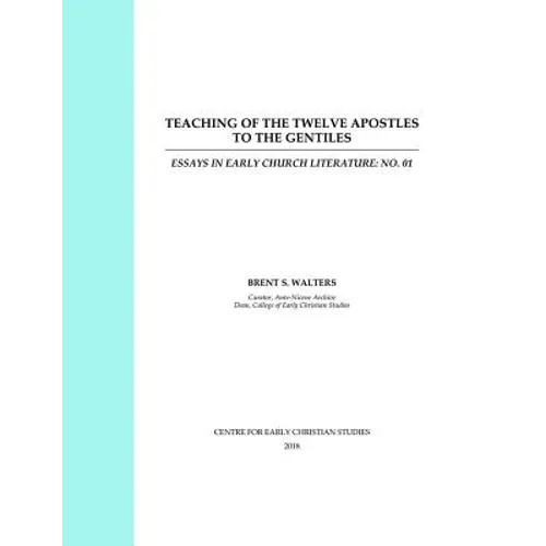 Teaching of the Twelve Apostles to the Gentiles: Essays in Early Church Literature - Paperback