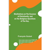 Meditations on the Essence of Christianity, and on the Religious Questions of the Day. - Paperback