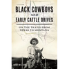 Black Cowboys and Early Cattle Drives: On the Trails from Texas to Montana - Paperback