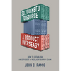 So You Need to Source a Product Overseas?: How to Establish an Efficient and Resilient Supply Chain - Paperback