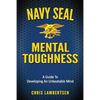 Navy SEAL Mental Toughness: A Guide To Developing An Unbeatable Mind - Paperback