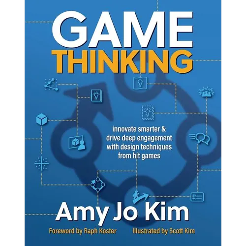 Game Thinking: Innovate smarter & drive deep engagement with design techniques from hit games - Paperback
