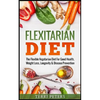 Flexitarian Diet: The Flexible Vegetarian Diet For Good Health, Weight Loss, Longevity & Disease Prevention - Paperback