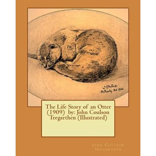 The Life Story of an Otter (1909) by: John Coulson Tregarthen (Illustrated) - Paperback
