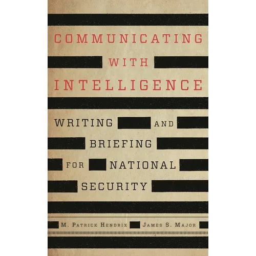 Communicating with Intelligence: Writing and Briefing for National Security - Paperback
