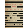 Communicating with Intelligence: Writing and Briefing for National Security - Paperback