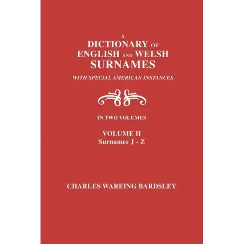 A Dictionary of English and Welsh Surnames, with Special American Instances. In Two Volumes. Volume II, Surnames J-Z - Paperback