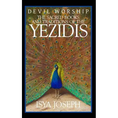 Devil Worship: The Sacred Books and Traditions of the Yezidis - Paperback