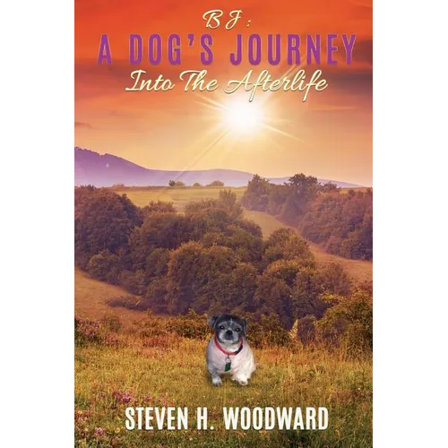 BJ: A Dog's Journey Into The Afterlife - Paperback