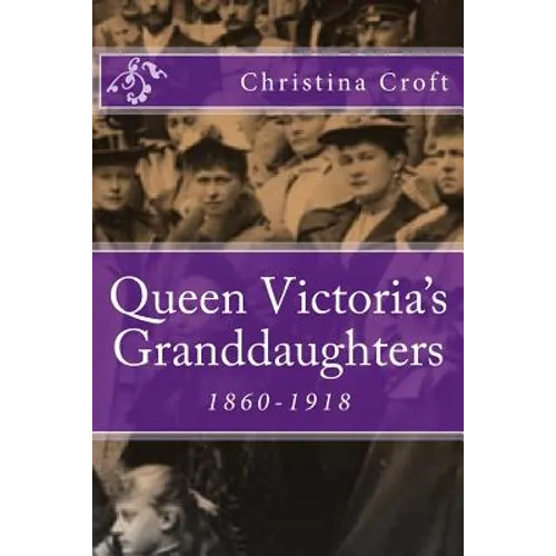 Queen Victoria's Granddaughters: 1860-1918 - Paperback