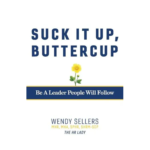 Suck It Up, Buttercup: Be a Leader People Will Follow - Paperback