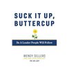 Suck It Up, Buttercup: Be a Leader People Will Follow - Paperback