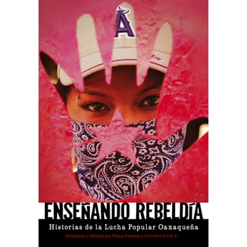 Enseñando Rebeldía: Historias de la Lucha Popular Oaxaqueña - Paperback