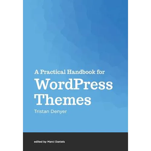 A Practical Handbook for WordPress Themes - Paperback
