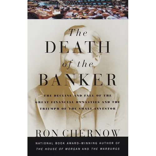 The Death of the Banker: The Decline and Fall of the Great Financial Dynasties and the Triumph of the Small Investor - Paperback