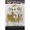 The Death of the Banker: The Decline and Fall of the Great Financial Dynasties and the Triumph of the Small Investor - Paperback