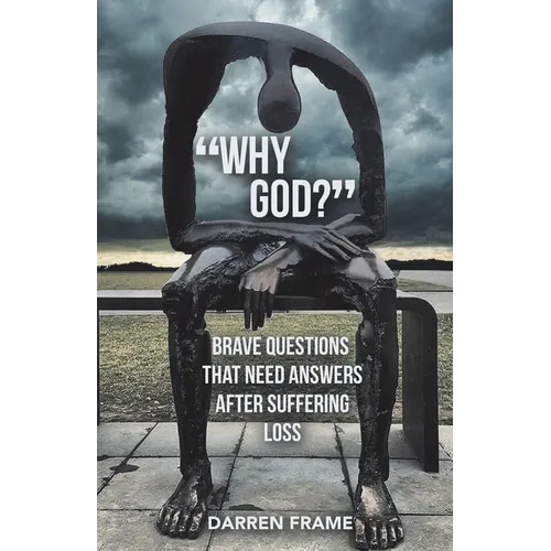 "Why God?": Brave Questions That Need Answers After Suffering Loss - Paperback