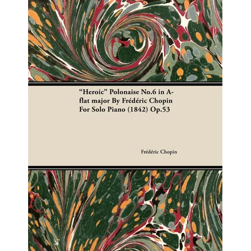 Heroic Polonaise No.6 in A-Flat Major by Frèdèric Chopin for Solo Piano (1842) Op.53 - Paperback