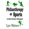 Philanthropy & Sports: A Real Game Changer - Paperback