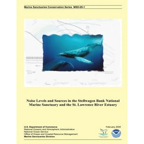 Noise Levels and Sources in the Stellwagen Bank National Marine Sanctuary and the St. Lawrence River Estuary - Paperback