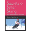 Secrets of Better Skiing: Ski Tips Guaranteed to Improve Your Ski Technique - Paperback