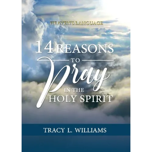 14 Reasons to Pray in The Holy Spirit: Heaven's Language - Paperback