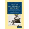 First on the Antarctic Continent: Being an Account of the British Antarctic Expedition, 1898 1900 - Paperback