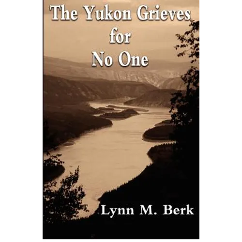 The Yukon Grieves for No One - Paperback
