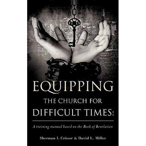 Equipping the Church for Difficult Times: A training manual based on the Book of Revelation - Paperback