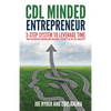 CDL Minded Entrepreneur: 3-Step System to Leverage Time, Have Unlimited Freedom and Maximize Security in the CDL Industry - Paperback