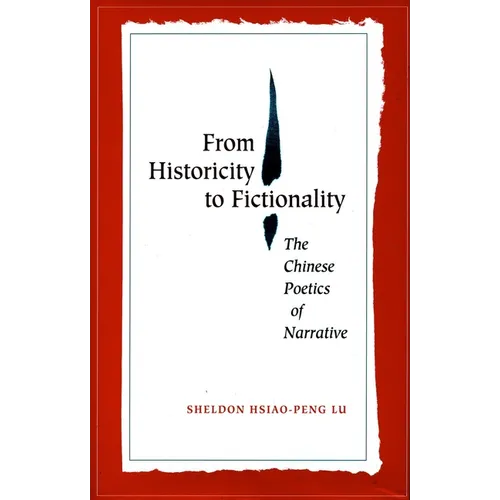 From Historicity to Fictionality: The Chinese Poetics of Narrative - Paperback