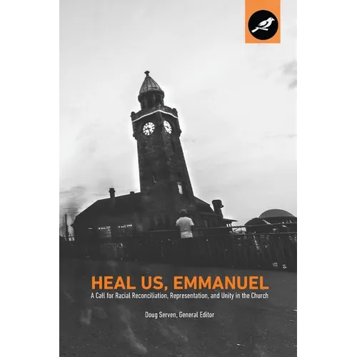 Heal Us, Emmanuel: A Call for Racial Reconciliation, Representation, and Unity in the Church - Paperback